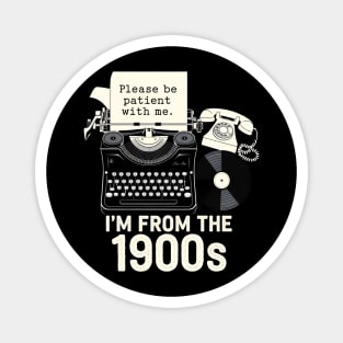 I'm From the 1900s Magnet